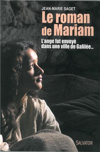 Le roman de Mariam,Jean-Marie Saget,Salvator,mois de marie,Marie,Galilée,vie,St Joseph